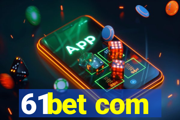 61bet com